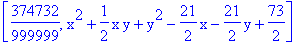 [374732/999999, x^2+1/2*x*y+y^2-21/2*x-21/2*y+73/2]